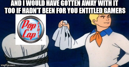 AND I WOULD HAVE GOTTEN AWAY WITH IT TOO IF HADN'T BEEN FOR YOU ENTITLED GAMERS | made w/ Imgflip meme maker