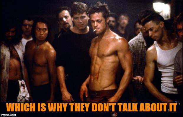 Fight Club Template  | WHICH IS WHY THEY DON'T TALK ABOUT IT | image tagged in fight club template | made w/ Imgflip meme maker