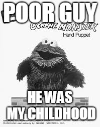 POOR GUY HE WAS MY CHILDHOOD | made w/ Imgflip meme maker