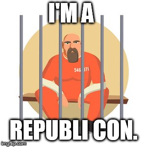 convict  | I'M A; REPUBLI CON. | image tagged in convict | made w/ Imgflip meme maker