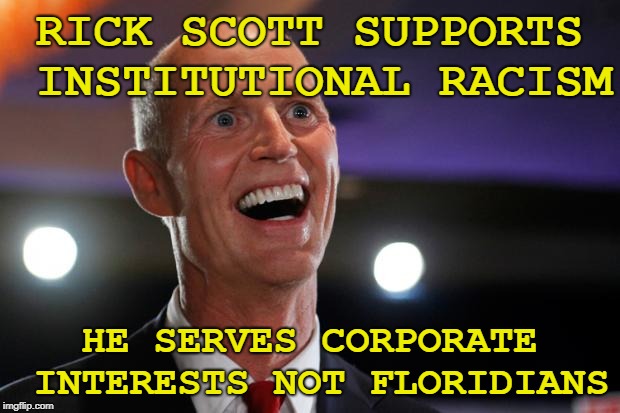 Rick "Scum Bag" Scott | RICK SCOTT SUPPORTS INSTITUTIONAL RACISM; HE SERVES CORPORATE INTERESTS NOT FLORIDIANS | image tagged in rick scott,aristocratic elite,crook,corporate sellout,douchebag | made w/ Imgflip meme maker