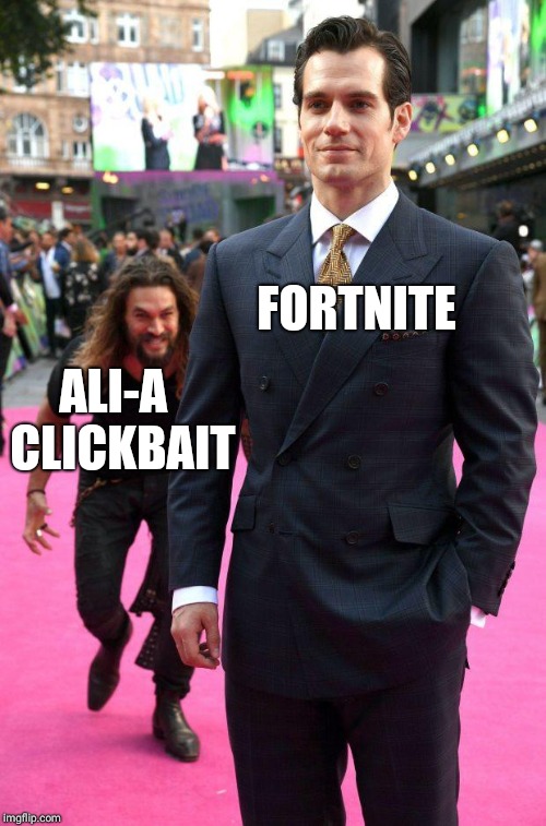 jason momoa sneaking up to henry cavill | FORTNITE; ALI-A  CLICKBAIT | image tagged in jason momoa sneaking up to henry cavill | made w/ Imgflip meme maker