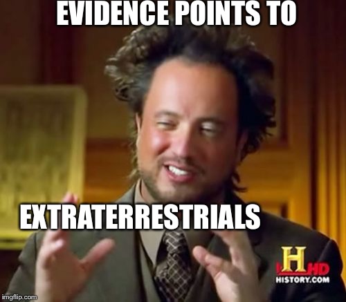 Ancient Aliens Meme | EXTRATERRESTRIALS EVIDENCE POINTS TO | image tagged in memes,ancient aliens | made w/ Imgflip meme maker
