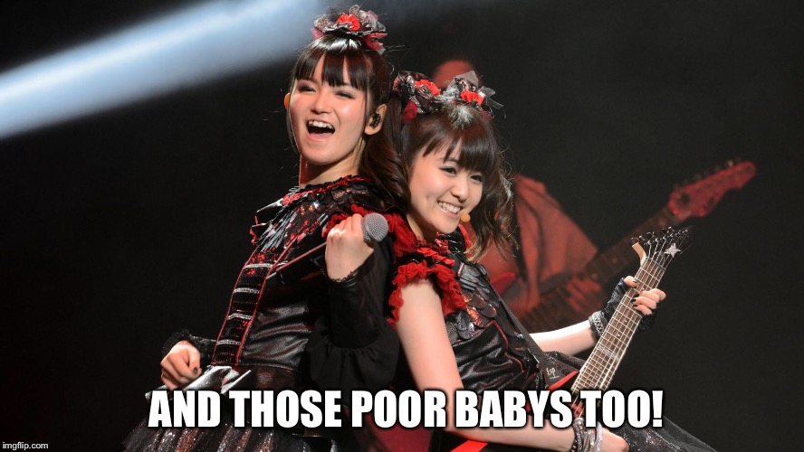 AND THOSE POOR BABYS TOO! | made w/ Imgflip meme maker