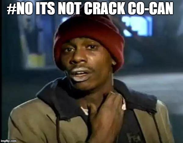 Y'all Got Any More Of That | #NO ITS NOT CRACK CO-CAN | image tagged in memes,y'all got any more of that | made w/ Imgflip meme maker