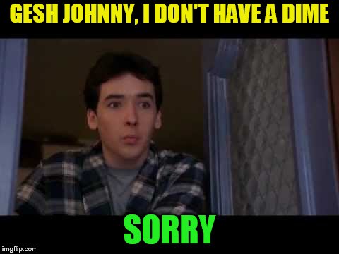 GESH JOHNNY, I DON'T HAVE A DIME SORRY | made w/ Imgflip meme maker