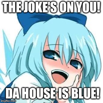 THE JOKE'S ON YOU! DA HOUSE IS BLUE! | made w/ Imgflip meme maker