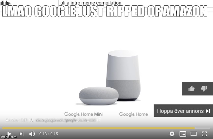 google why. | LMAO GOOGLE JUST RIPPED OF AMAZON | image tagged in alexa,google,rip-off | made w/ Imgflip meme maker