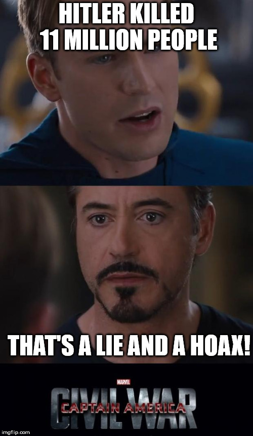 Marvel Civil War Meme | HITLER KILLED 11 MILLION PEOPLE; THAT'S A LIE AND A HOAX! | image tagged in memes,marvel civil war,hoax,the holocaust,holohoax | made w/ Imgflip meme maker
