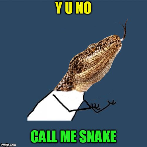 Y U NO CALL ME SNAKE | made w/ Imgflip meme maker