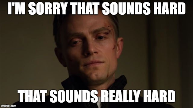 That sounds hard | I'M SORRY THAT SOUNDS HARD; THAT SOUNDS REALLY HARD | image tagged in daredevil,thatsoundshard | made w/ Imgflip meme maker