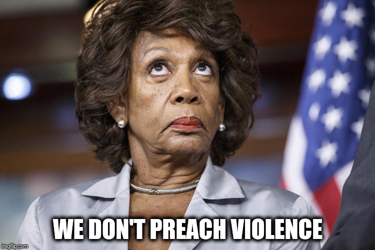 Maxine Water Korea | WE DON'T PREACH VIOLENCE | image tagged in maxine water korea | made w/ Imgflip meme maker