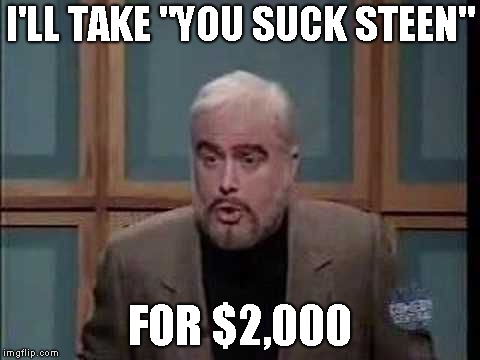 snl jeopardy sean connery | I'LL TAKE "YOU SUCK STEEN"; FOR $2,000 | image tagged in snl jeopardy sean connery | made w/ Imgflip meme maker