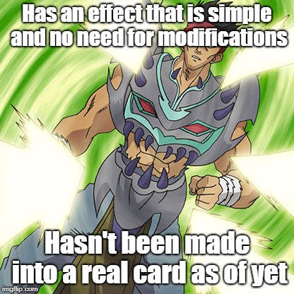 When will we get this card?! | Has an effect that is simple and no need for modifications; Hasn't been made into a real card as of yet | image tagged in yugioh | made w/ Imgflip meme maker