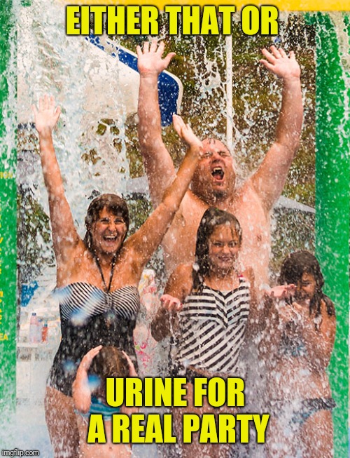 EITHER THAT OR URINE FOR A REAL PARTY | made w/ Imgflip meme maker