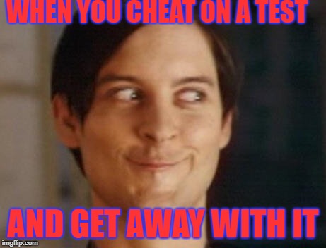 Spiderman Peter Parker Meme | WHEN YOU CHEAT ON A TEST; AND GET AWAY WITH IT | image tagged in memes,spiderman peter parker | made w/ Imgflip meme maker