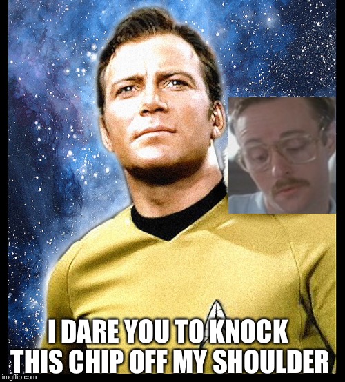 I DARE YOU TO KNOCK THIS CHIP OFF MY SHOULDER | made w/ Imgflip meme maker