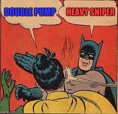 Batman Slapping Robin Meme | DOUBLE PUMP; HEAVY SNIPER | image tagged in memes,batman slapping robin | made w/ Imgflip meme maker