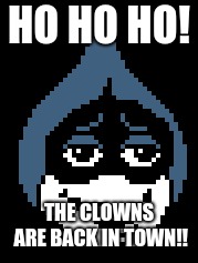 LANCER BOI | HO HO HO! THE CLOWNS ARE BACK IN TOWN!! | image tagged in delta | made w/ Imgflip meme maker