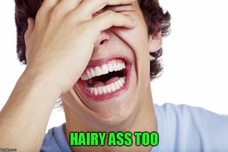 HAIRY ASS TOO | made w/ Imgflip meme maker