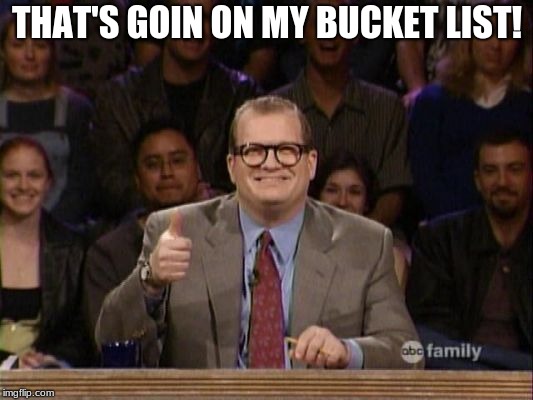 And the points don't matter | THAT'S GOIN ON MY BUCKET LIST! | image tagged in and the points don't matter | made w/ Imgflip meme maker