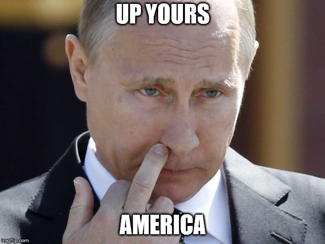The Enemy | UP YOURS; AMERICA | image tagged in putin giving the finger,enemy,cold war ii | made w/ Imgflip meme maker