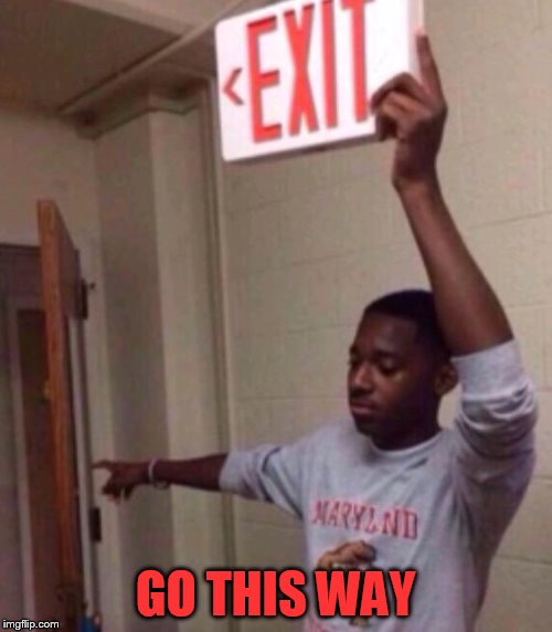 Exit sign guy | GO THIS WAY | image tagged in exit sign guy | made w/ Imgflip meme maker