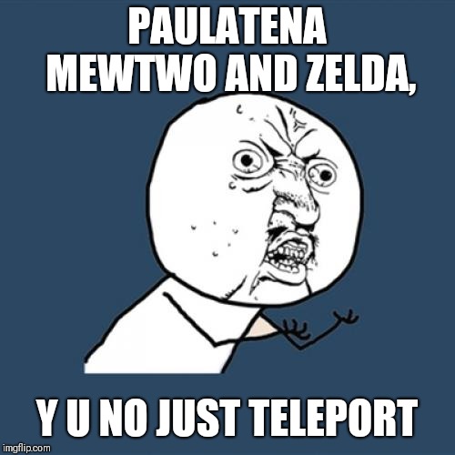 Someone explain me why a little pink ball survived BUT NOT A FREAKING GODDESS?! | PAULATENA MEWTWO AND ZELDA, Y U NO JUST TELEPORT | image tagged in memes,y u no,super smash bros,mewtwo,zelda,funny memes | made w/ Imgflip meme maker