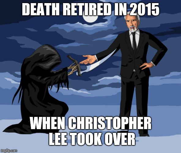 DEATH RETIRED IN 2015 WHEN CHRISTOPHER LEE TOOK OVER | made w/ Imgflip meme maker