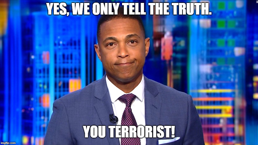 CNN Fake News Lemon | YES, WE ONLY TELL THE TRUTH. YOU TERRORIST! | image tagged in cnn fake news lemon | made w/ Imgflip meme maker