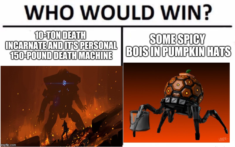 10-TON DEATH INCARNATE AND IT'S PERSONAL 150-POUND DEATH MACHINE; SOME SPICY BOIS IN PUMPKIN HATS | image tagged in titanfall 2 | made w/ Imgflip meme maker
