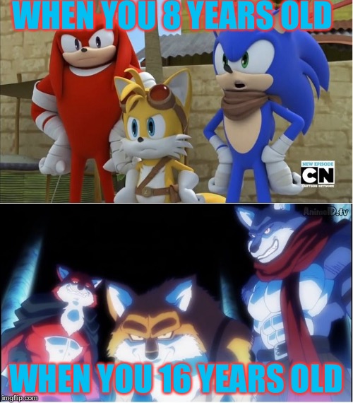 sonic y dragon ball super | WHEN YOU 8 YEARS OLD; WHEN YOU 16 YEARS OLD | image tagged in sonic y dragon ball super | made w/ Imgflip meme maker