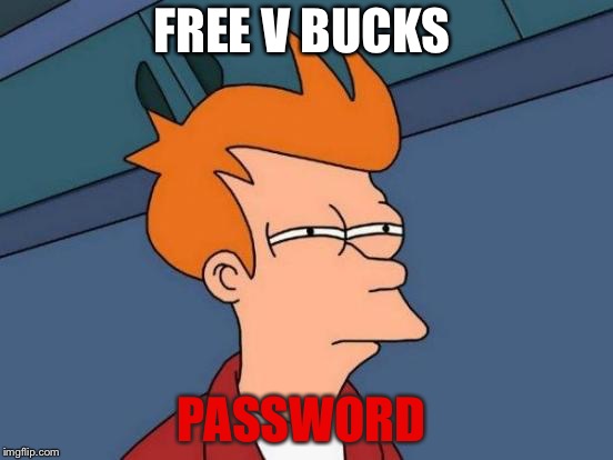 Futurama Fry | FREE V BUCKS; PASSWORD | image tagged in memes,futurama fry | made w/ Imgflip meme maker