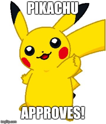PIKACHU APPROVES! | made w/ Imgflip meme maker