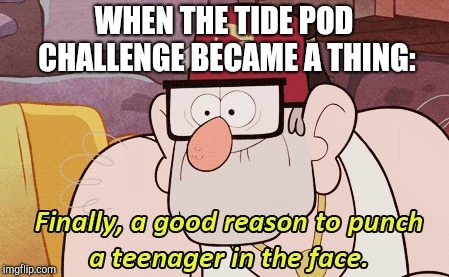 I am severely disappointed in my own generation. | WHEN THE TIDE POD CHALLENGE BECAME A THING: | image tagged in gravity falls,teenagers | made w/ Imgflip meme maker