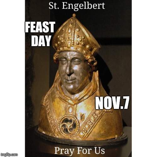 St. Engelbert | NOV.7; FEAST DAY | image tagged in catholic,god,thanksgiving,november,prayer,saints | made w/ Imgflip meme maker
