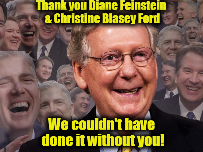 Mitch McConnell thanks Feinstein & Ford | Thank you Diane Feinstein & Christine Blasey Ford; We couldn't have done it without you! | image tagged in mitch mcconnell,christine blasey ford,dianne feinstein | made w/ Imgflip meme maker
