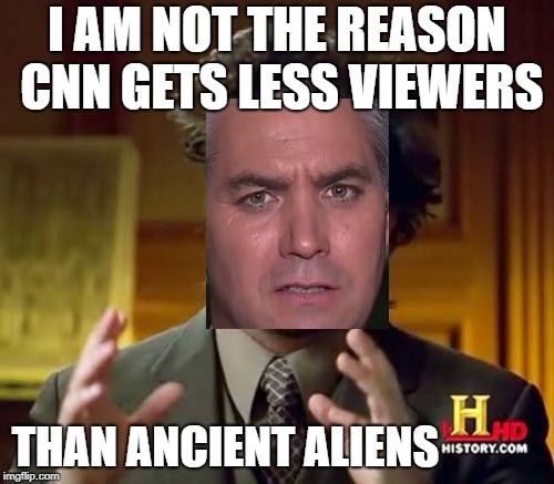 Ancient Aliens Meme | I AM NOT THE REASON CNN GETS LESS VIEWERS; THAN ANCIENT ALIENS | image tagged in memes,ancient aliens | made w/ Imgflip meme maker