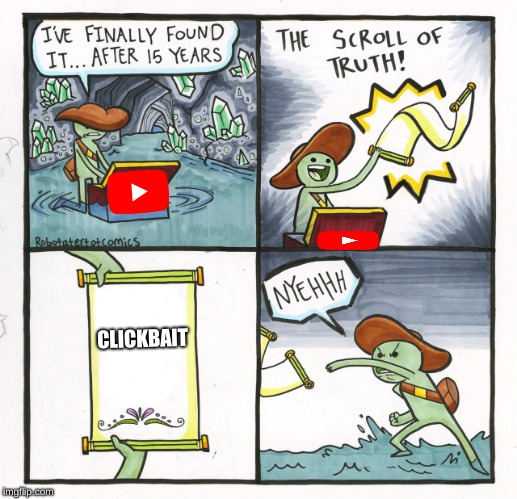 The Scroll Of Truth | CLICKBAIT | image tagged in memes,the scroll of truth | made w/ Imgflip meme maker
