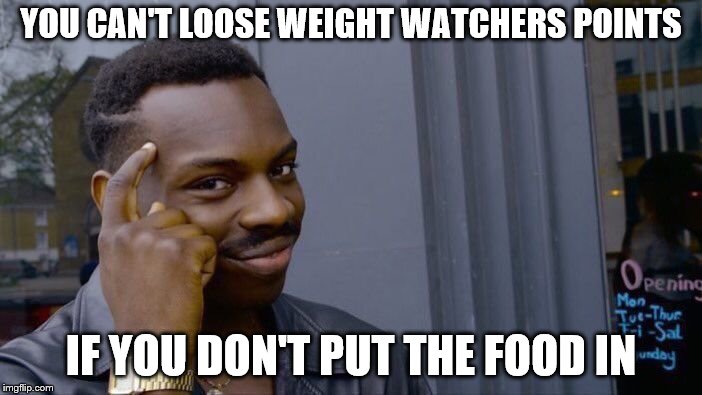 Roll Safe Think About It | YOU CAN'T LOOSE WEIGHT WATCHERS POINTS; IF YOU DON'T PUT THE FOOD IN | image tagged in memes,roll safe think about it,weight loss,weightwatchers,fat | made w/ Imgflip meme maker