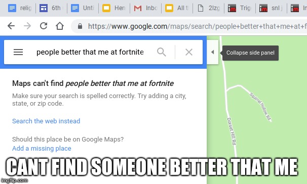 CANT FIND SOMEONE BETTER THAT ME | image tagged in funny memes,fortnite meme | made w/ Imgflip meme maker