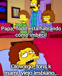 Olovorgo, tons k mami, viejo lesbiano... | made w/ Imgflip meme maker
