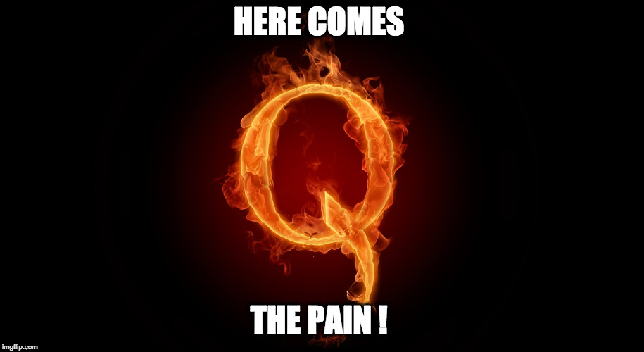 QANON | HERE COMES; THE PAIN ! | image tagged in qanon | made w/ Imgflip meme maker