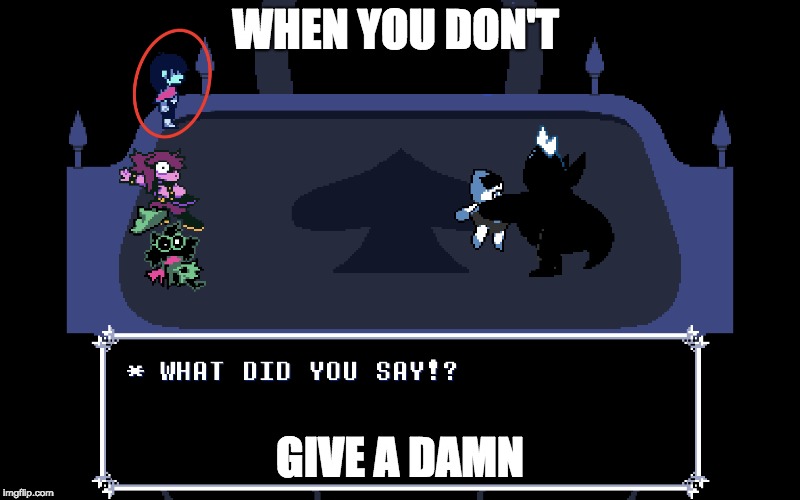 don't give a damn | WHEN YOU DON'T; GIVE A DAMN | image tagged in gaming,fun | made w/ Imgflip meme maker