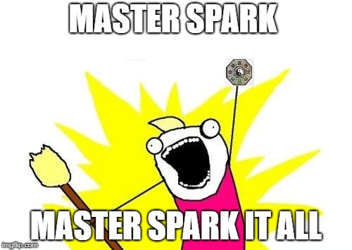 X All The Y Meme | MASTER SPARK; MASTER SPARK IT ALL | image tagged in memes,x all the y | made w/ Imgflip meme maker