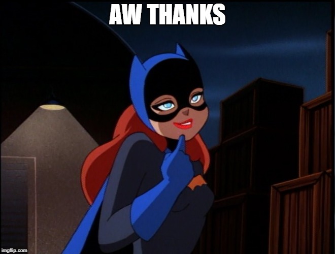 Batgirl | AW THANKS | image tagged in batgirl | made w/ Imgflip meme maker