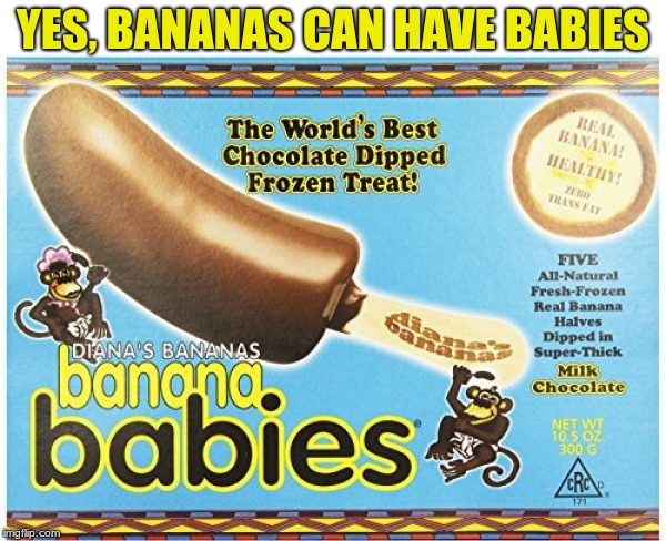 Banana Babies | YES, BANANAS CAN HAVE BABIES | image tagged in monkeys,babies | made w/ Imgflip meme maker