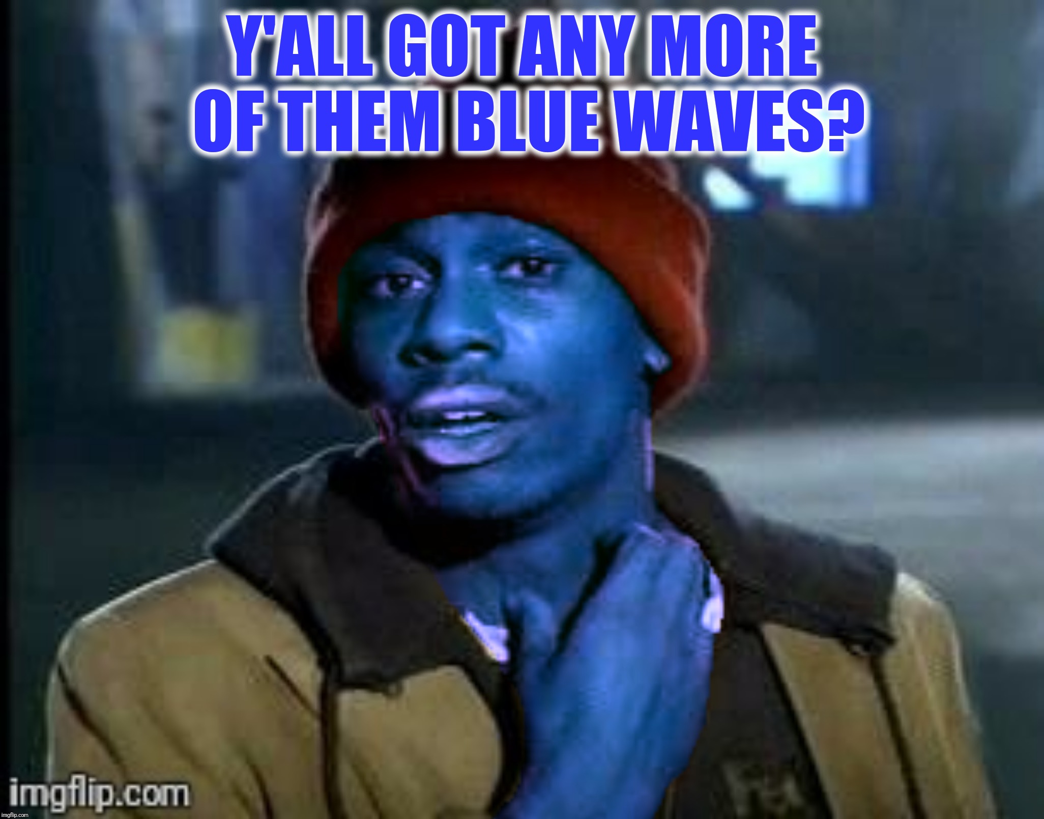 "I'll take Red, White And Blue for 500, Alex"  "Okay, the answer is blue wave"  "How does a smurf say goodbye?" | Y'ALL GOT ANY MORE OF THEM BLUE WAVES? | image tagged in y'all got any more of them,blue wave | made w/ Imgflip meme maker