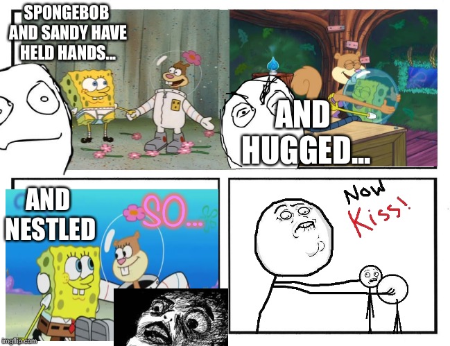 Here I go, let’s talk about Spandy  | SPONGEBOB AND SANDY HAVE HELD HANDS... AND HUGGED... AND NESTLED; SO... | image tagged in spongebob,spandy,now kiss,comics | made w/ Imgflip meme maker