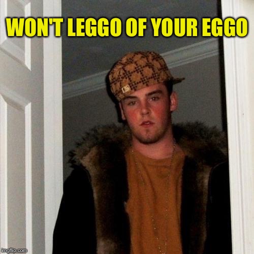 WON'T LEGGO OF YOUR EGGO | made w/ Imgflip meme maker
